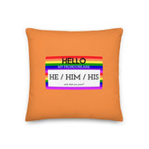 Hello My Pronouns Are He / Him / His Pillow